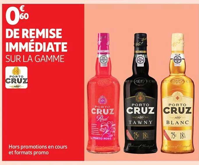 0€60 DE REMISE IMMÉDIATE SUR LA GAMME PORTO CRUZ
