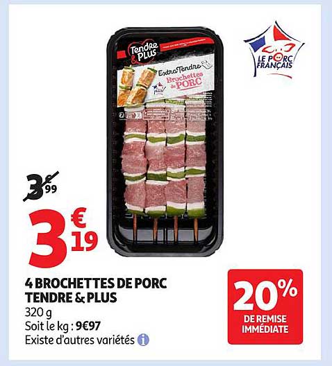 4 BROCHETTES DE PORC TENDRE & PLUS