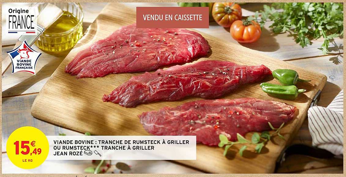 Viande Bovine : Tranche de Rumsteck à Griller ou Rumsteck*** Tranche à Griller Jean Rozé