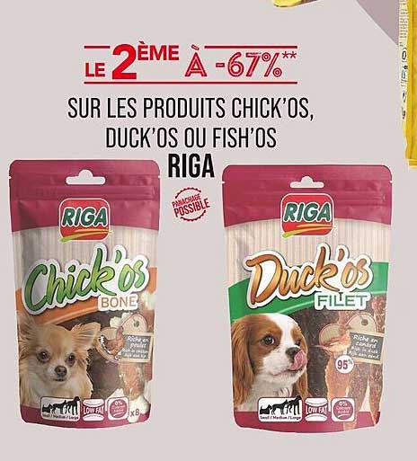 Le 2ème à -67%** sur les produits Chick'os, Duck'os ou Fish'os RIGA