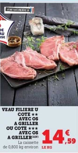 VEAU FILIERE U COTE ** AVEC OS A GRILLER OU COTE *** AVEC OS A GRILLER