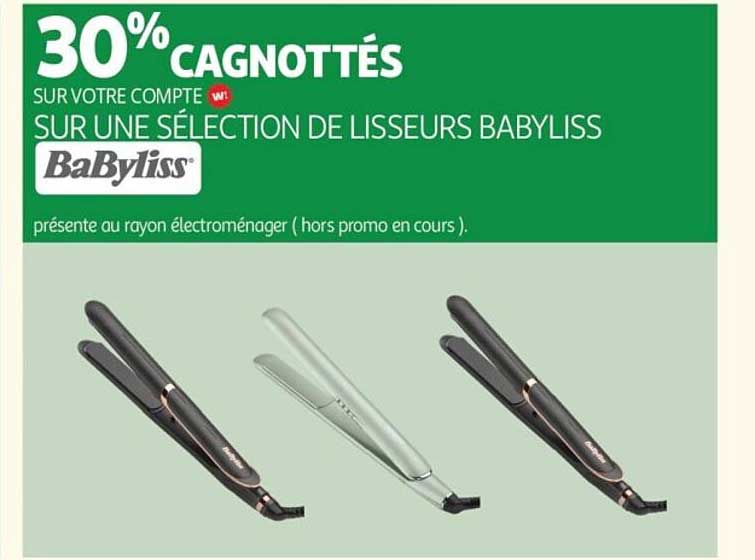 30% CAGNOTTÉS SUR VOTRE COMPTE W SUR UNE SÉLECTION DE LISSEURS BABYLISS