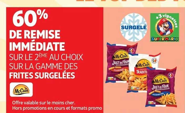 60% DE REMISE IMMEDIATE SUR LE 2ÈME AU CHOIX SUR LA GAMME DES FRITES SURGELÉES