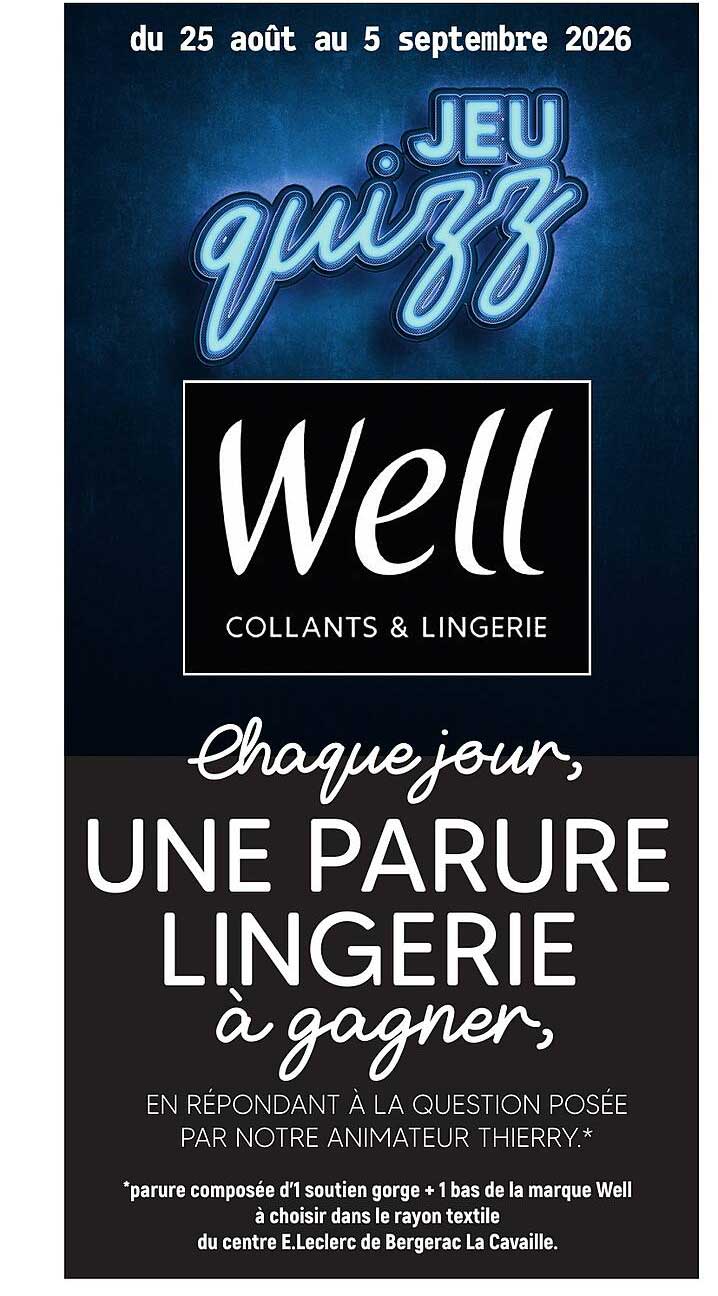 JEU quizz Well COLLANTS & LINGERIE Chaque jour, UNE PARURE LINGERIE à gagner, en répondant à la question posée par notre animateur Thierry.*
