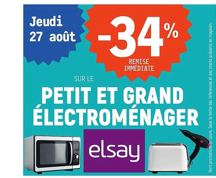 Jeudi 27 août -34% remise immédiate sur le petit et grand électroménager elsay