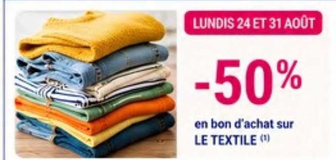 LUNDIS 24 ET 31 AOÛT -50% en bon d'achat sur LE TEXTILE (1)