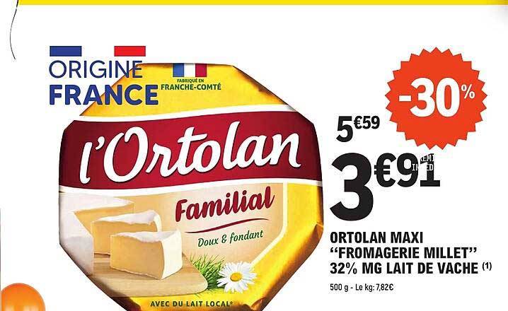 ORTOLAN MAXI “FROMAGERIE MILLET” 32% MG LAIT DE VACHE