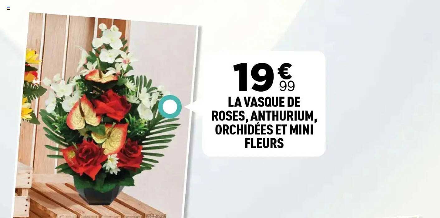 LA VASQUE DE ROSES, ANTHURIUM, ORCHIDÉES ET MINI FLEURS