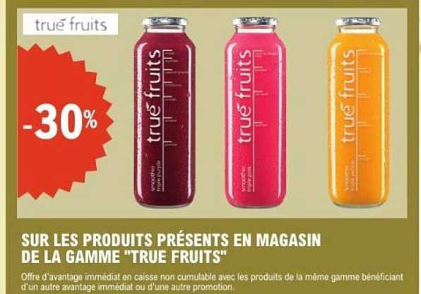 SUR LES PRODUITS PRÉSENTS EN MAGASIN DE LA GAMME "TRUE FRUITS"