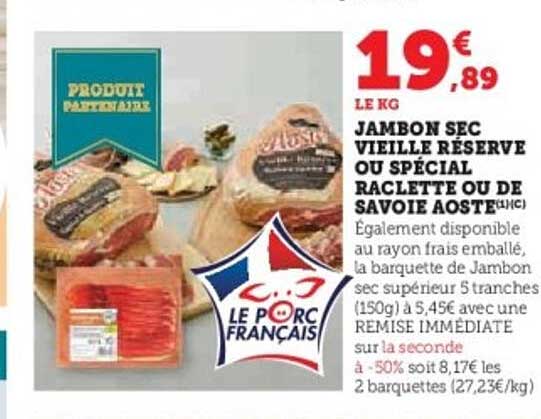 JAMBON SEC VIEILLE RÉSERVE OU SPÉCIAL RACLETTE OU DE SAVOIE AOSTE