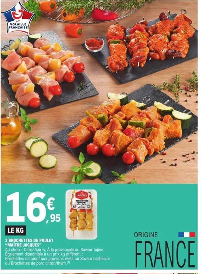 3 BROCHETTES DE POULET “MAÎTRE JACQUES”