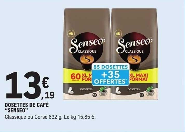 DOSETTES DE CAFÉ “SENSEO” Classique ou Corsé 832 g. Le kg 15,85 €.