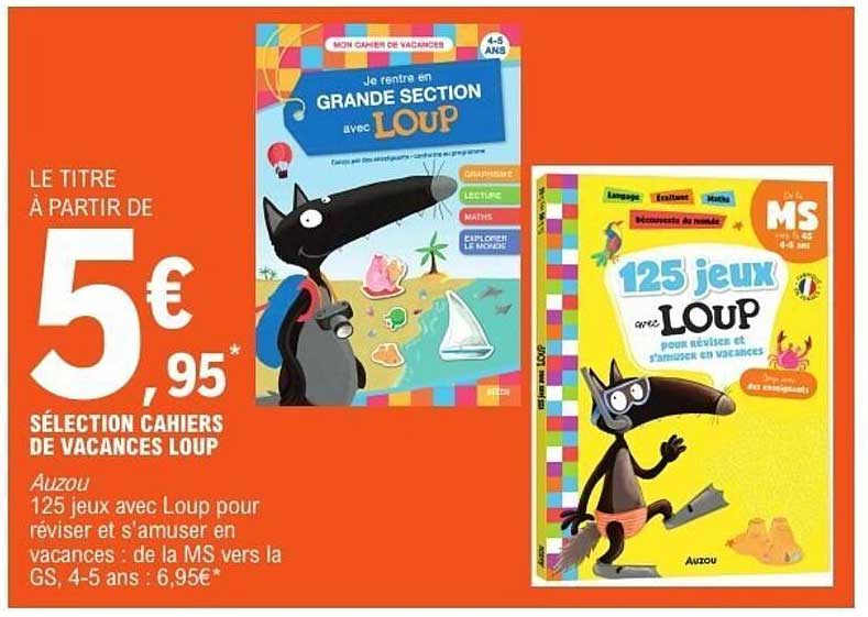 LE TITRE À PARTIR DE 5€95* SÉLECTION CAHIERS DE VACANCES LOUP