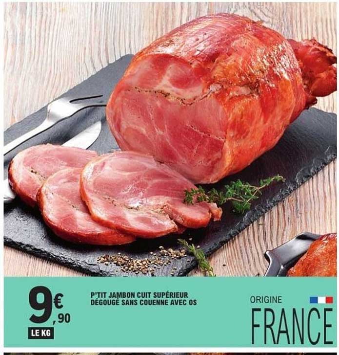 P'TIT JAMBON CUIT SUPÉRIEUR DÉGOUÉ SANS COUENNE AVEC OS