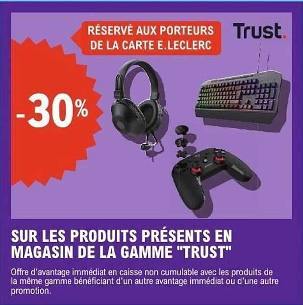 SUR LES PRODUITS PRÉSENTS EN MAGASIN DE LA GAMME "TRUST"