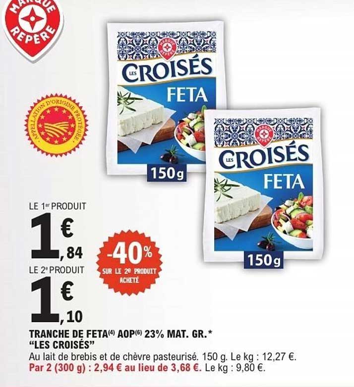 TRANCHE DE FETA(A) AOP(6) 23% MAT. GR. * “LES CROISÉS”