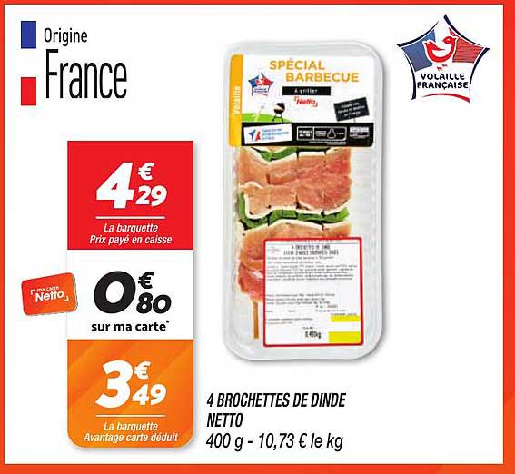 4 BROCHETTES DE DINDE NETTO