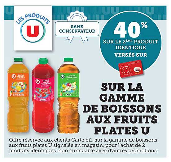 40% SUR LE 2ÈME PRODUIT IDENTIQUE VERSÉS SUR LA GAMME DE BOISSONS AUX FRUITS PLATES U