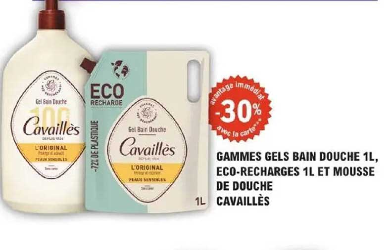 GAMMES GELS BAIN DOUCHE 1L, ECO-RECHARGES 1L ET MOUSSE DE DOUCHE CAVAILLÈS