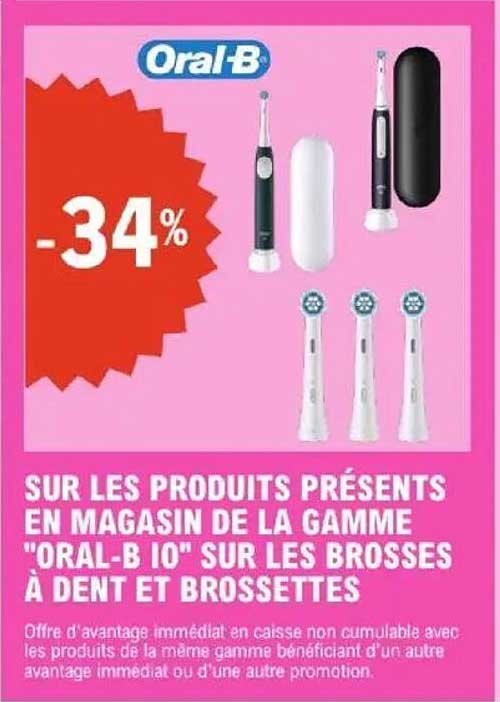 SUR LES PRODUITS PRÉSENTS EN MAGASIN DE LA GAMME "ORAL-B 10" SUR LES BROSSES À DENT ET BROSSETTES