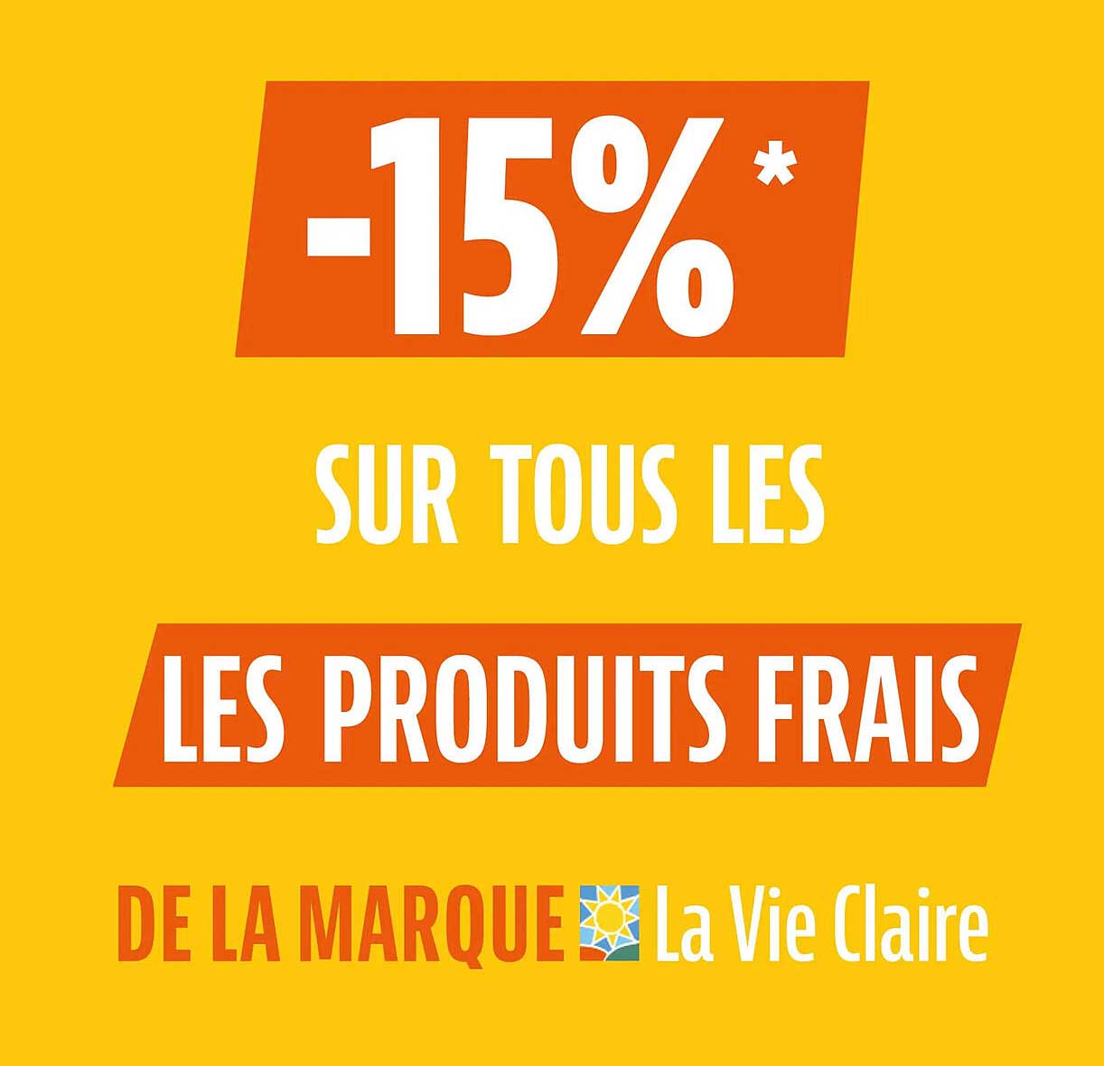 -15%* SUR TOUS LES LES PRODUITS FRAIS DE LA MARQUE La Vie Claire