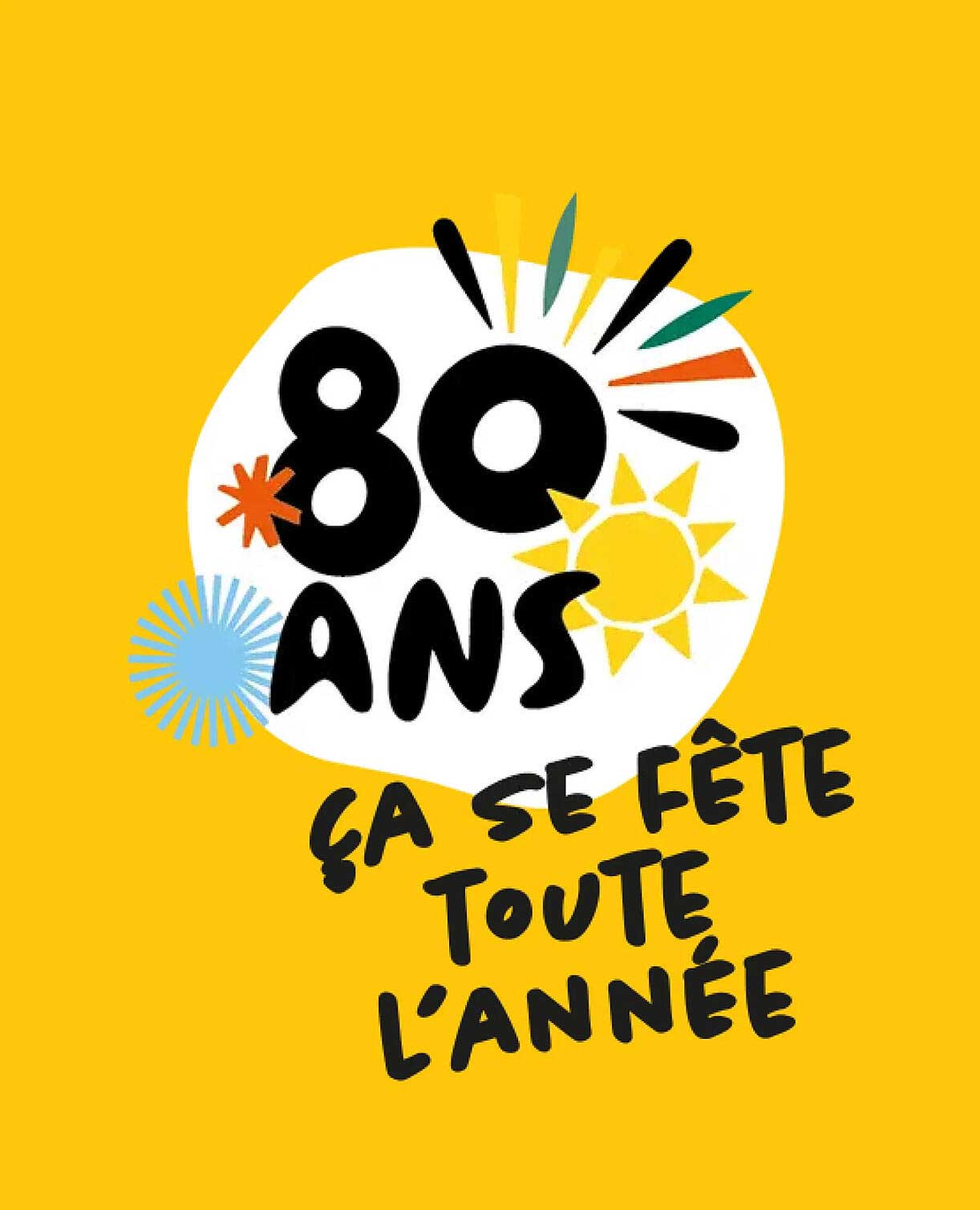 80 ANS ÇA SE FÊTE TOUTE L'ANNÉE