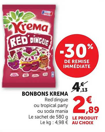 BONBONS KREMA Red'dingue ou tropical party ou soda mania Le sachet de 580 g Le kg : 4,98 €