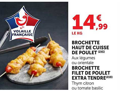 BROCHETTE HAUT DE CUISSE DE POULET (2)(E) BROCHETTE FILET DE POULET EXTRA TENDRE (2)(E)