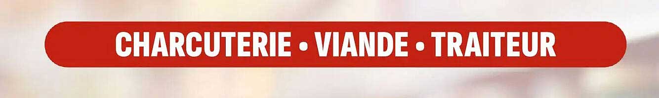 CHARCUTERIE • VIANDE • TRAITEUR