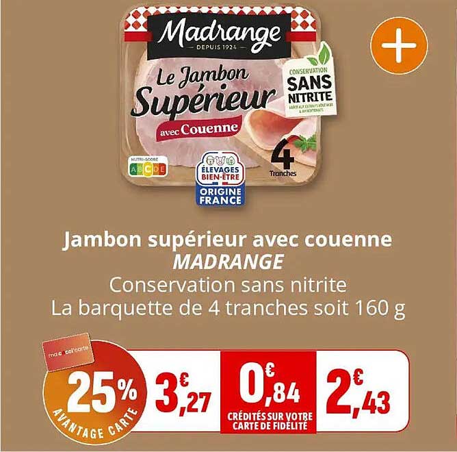 Jambon supérieur avec couenne MADRANGE Conservation sans nitrite La barquette de 4 tranches soit 160 g