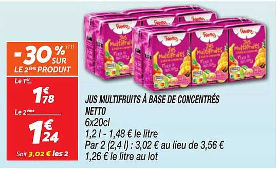 JUS MULTIFRUITS À BASE DE CONCENTRÉS NETTO 6x20cl 1,2 l - 1,48 € le litre Par 2 (2,4 l) : 3,02 € au lieu de 3,56 € 1,26 € le litre au lot