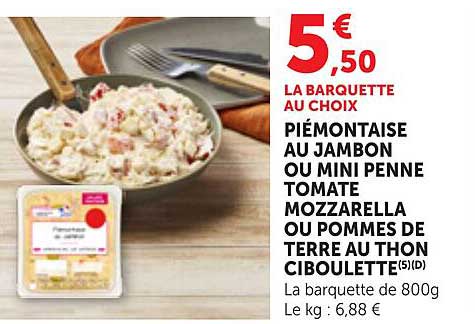 LA BARQUETTE AU CHOIX PIÉMONTAISE AU JAMBON OU MINI PENNE TOMATE MOZZARELLA OU POMMES DE TERRE AU THON CIBOULETTE