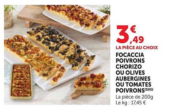 LA PIÈCE AU CHOIX FOCACCIA POIVRONS CHORIZO OU OLIVES AUBERGINES OU TOMATES POIVRONS(3)(G)
