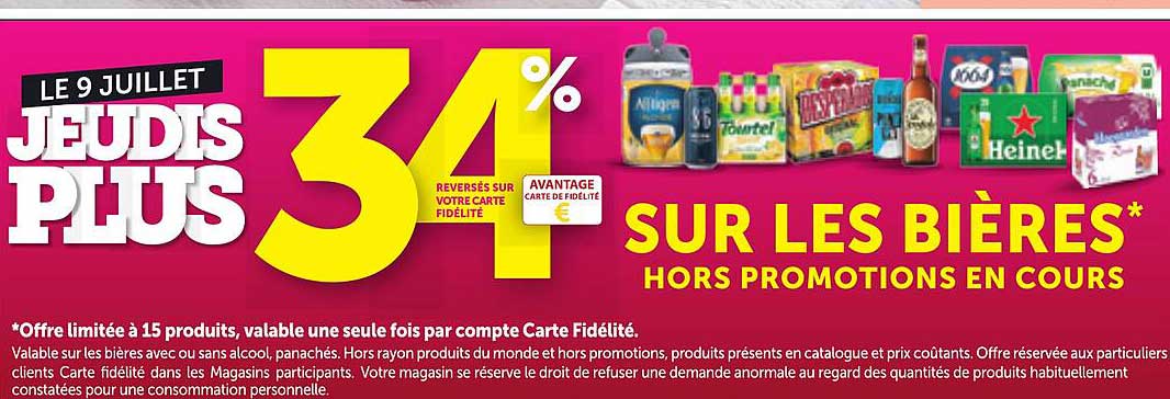 LE 9 JUILLET JEUDIS PLUS 34% SUR LES BIÈRES* HORS PROMOTIONS EN COURS