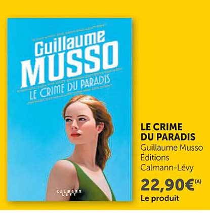 LE CRIME DU PARADIS Guillaume Musso Éditions Calmann-Lévy 22,90€ (A) Le produit