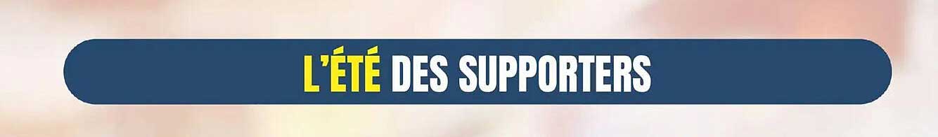 L’ÉTÉ DES SUPPORTERS