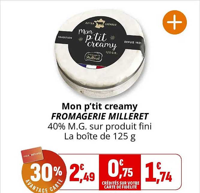 Mon p’tit creamy FROMAGERIE MILLERET 40% M.G. sur produit fini La boîte de 125 g
