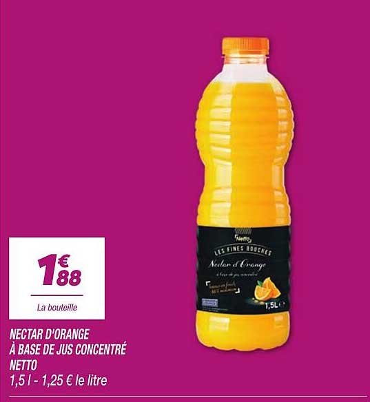 NECTAR D’ORANGE À BASE DE JUS CONCENTRÉ NETTO 1,5L - 1,25 € le litre