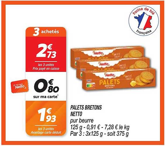 PALETS BRETONS NETTO pur beurre 125 g - 0,91 € - 7,28 € le kg Par 3 : 3x125 g - soit 375 g