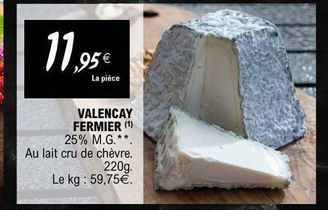 VALENCAY FERMIER (1) 25% M.G.** Au lait cru de chèvre. 220g. Le kg : 59,75€.