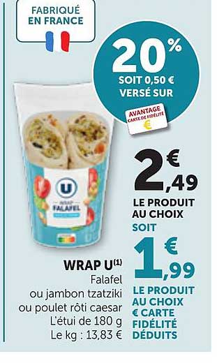 WRAP U(1) Falafel ou jambon tzatziki ou poulet rôti caesar L’étui de 180 g Le kg : 13,83 €