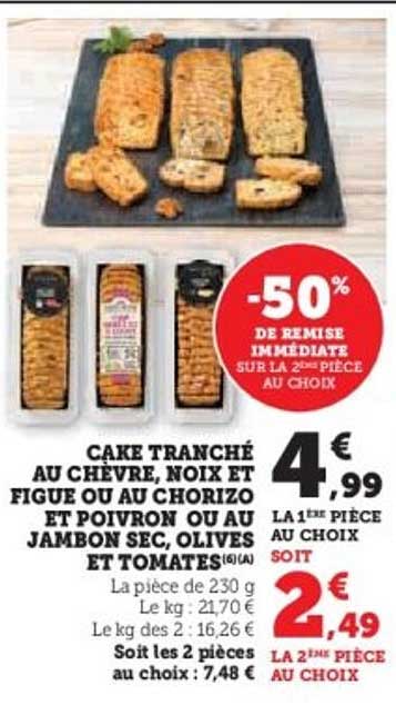 CAKE TRANCHÉ AU CHÈVRE, NOIX ET FIGUE OU AU CHORIZO ET POIVRON OU AU JAMBON SEC, OLIVES ET TOMATES