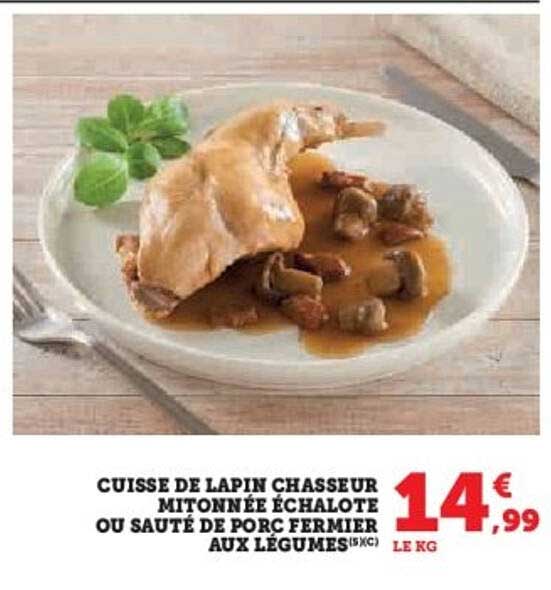 CUISSE DE LAPIN CHASSEUR MITONNÉE ÉCHALOTE OU SAUTÉ DE PORC FERMIER AUX LÉGUMES