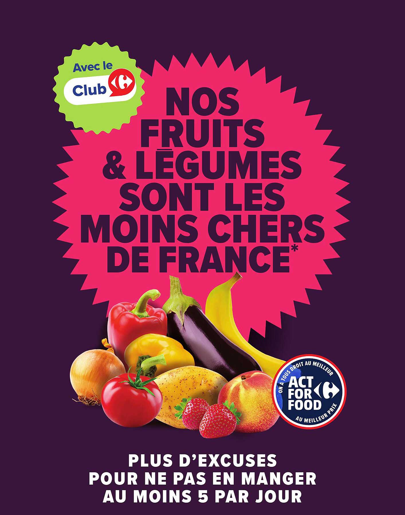 NOS FRUITS & LÉGUMES SONT LES MOINS CHERS DE FRANCE*