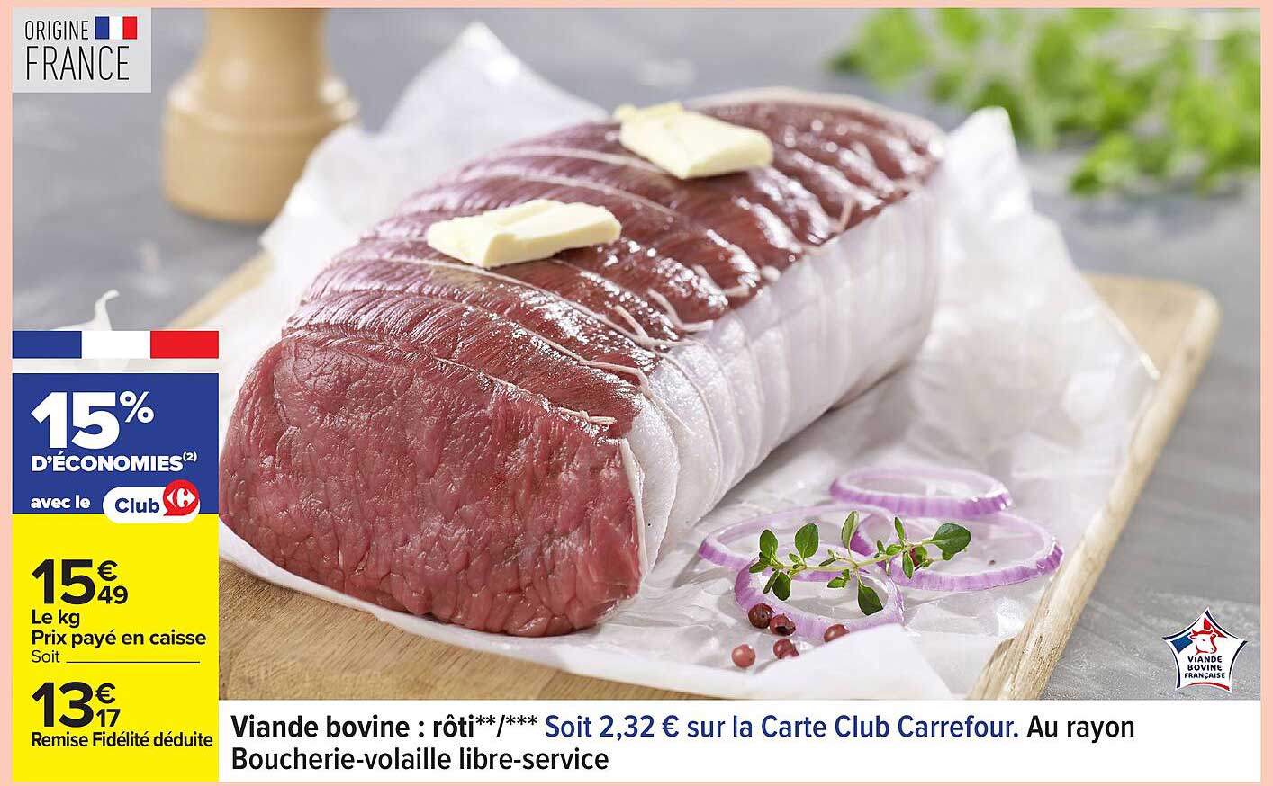 Viande bovine : rôti**/*** Soit 2,32 € sur la Carte Club Carrefour.