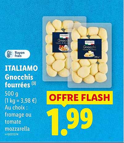 ITALIAMO Gnocchis fourrées (3) 500 g (1 kg = 3,98 €) Au choix : fromage ou tomate mozzarella OFFRE FLASH