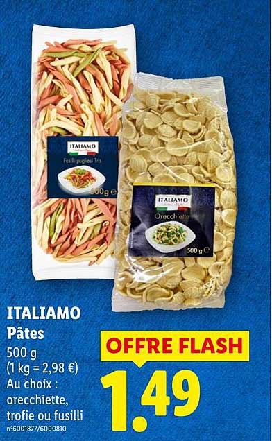 ITALIAMO Pâtes 500 g (1 kg = 2,98 €) Au choix : orecchiette, trofie ou fusilli OFFRE FLASH