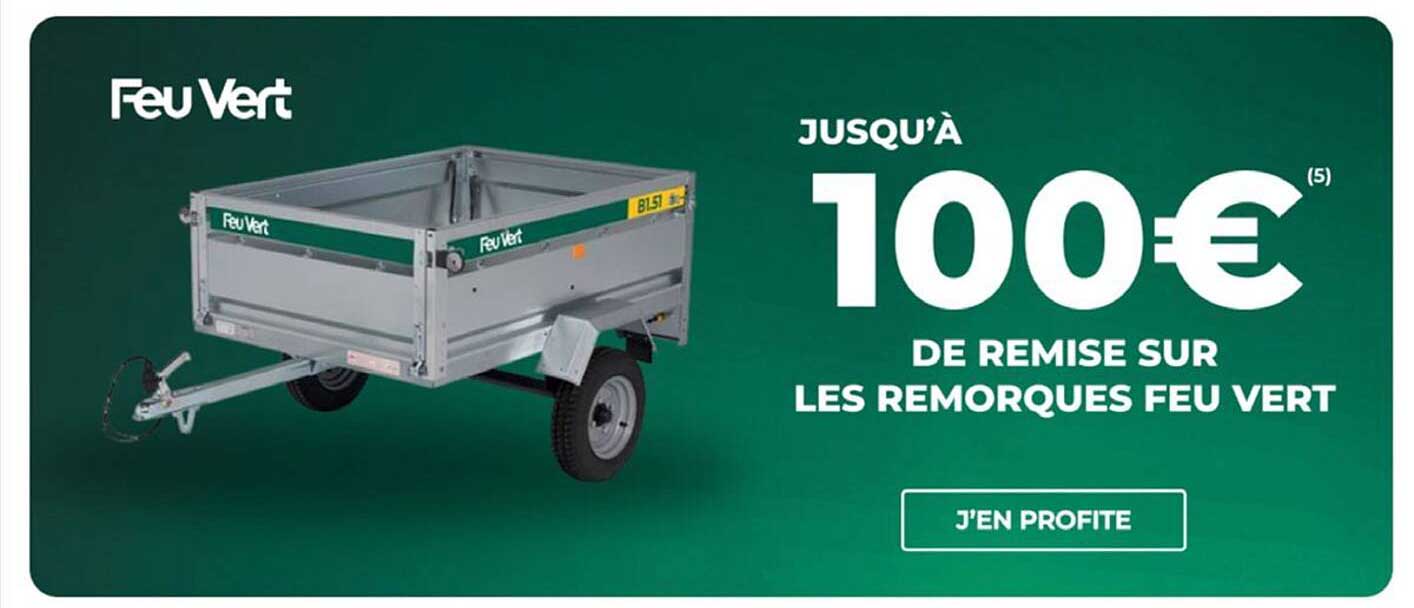JUSQU'À 100€ DE REMISE SUR LES REMORQUES FEU VERT