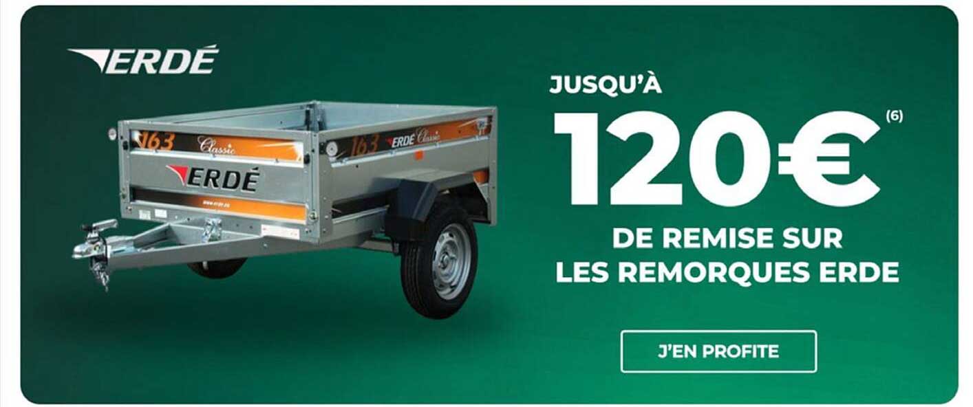 JUSQU’À 120€ DE REMISE SUR LES REMORQUES ERDÉ