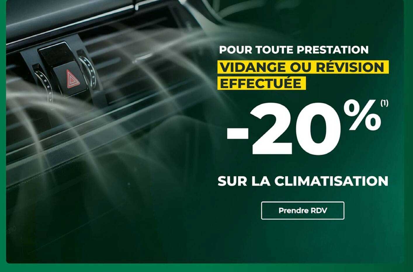 POUR TOUTE PRESTATION VIDANGE OU RÉVISION EFFECTUÉE -20% SUR LA CLIMATISATION Prendre RDV